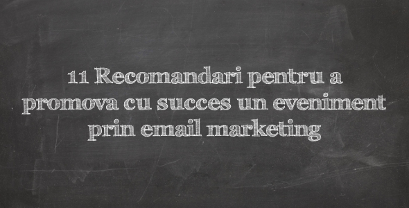 11 Recomandari pentru promovarea cu succes a unui eveniment prin email marketing
